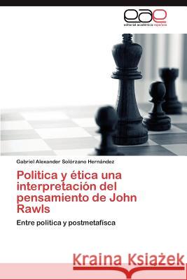 Politica y ética una interpretación del pensamiento de John Rawls Solórzano Hernández Gabriel Alexander 9783845497136