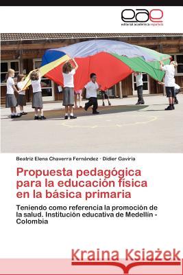 Propuesta pedagógica para la educación física en la básica primaria Chaverra Fernández Beatriz Elena 9783845497419