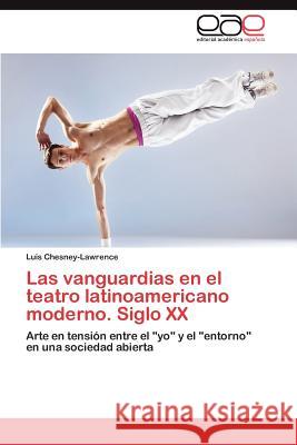 Las vanguardias en el teatro latinoamericano moderno. Siglo XX Chesney-Lawrence Luis 9783845497495 Editorial Acad Mica Espa Ola