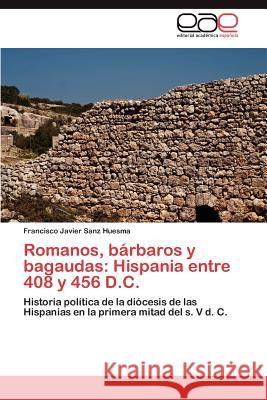 Romanos, bárbaros y bagaudas: Hispania entre 408 y 456 D.C. Sanz Huesma Francisco Javier 9783845497853 Editorial Acad Mica Espa Ola