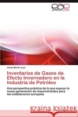 Inventarios de Gases de Efecto Invernadero en la Industria de Petróleo Martin Juez Jaime 9783845497938 Editorial Acad Mica Espa Ola
