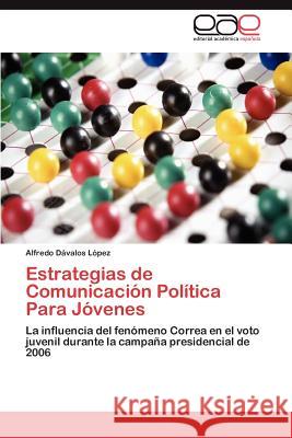 Estrategias de Comunicación Política Para Jóvenes Dávalos López Alfredo 9783845498188