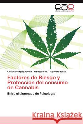 Factores de Riesgo y Protección del consumo de Cannabis Vargas Pecino Cristina 9783845498263 Editorial Acad Mica Espa Ola