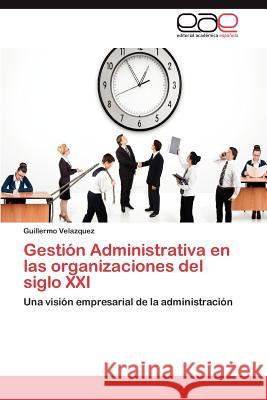 Gestion Administrativa En Las Organizaciones del Siglo XXI  9783845498287 Editorial Acad Mica Espa Ola