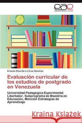 Evaluación curricular de los estudios de postgrado en Venezuela de la Cruz Sánchez Ernesto Elías 9783845498393