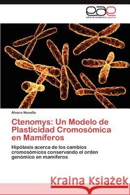 Ctenomys: Un Modelo de Plasticidad Cromosomica En Mamiferos Novello, Alvaro 9783845498461 Editorial Acad Mica Espa Ola