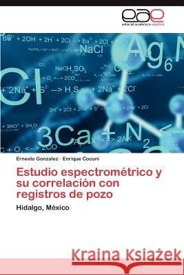 Estudio espectrométrico y su correlación con registros de pozo Gonzalez Ernesto 9783845498591