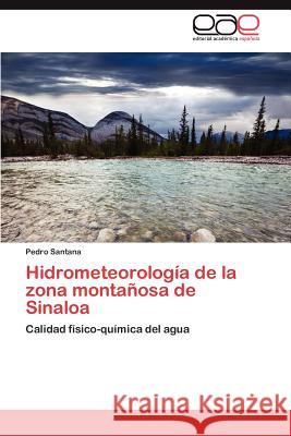 Hidrometeorología de la zona montañosa de Sinaloa Santana Pedro 9783845498621 Editorial Acad Mica Espa Ola