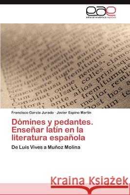 Dómines y pedantes. Enseñar latín en la literatura española García Jurado Francisco 9783845498669 Editorial Acad Mica Espa Ola