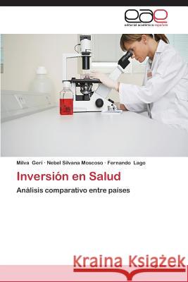 Inversion En Salud Geri Milva                               Moscoso Nebel Silvana                    Lago Fernando 9783845498768 Editorial Academica Espanola