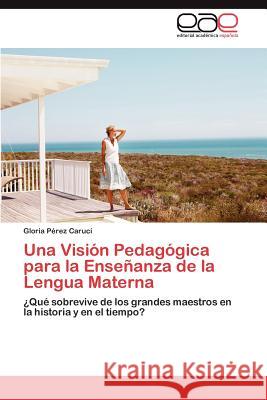 Una Visión Pedagógica para la Enseñanza de la Lengua Materna Pérez Carucí Gloria 9783845498775 Editorial Acad Mica Espa Ola