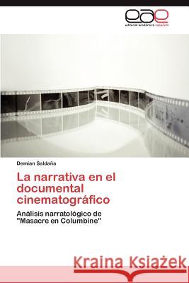 La narrativa en el documental cinematográfico Saldaña Demian 9783845498836 Editorial Acad Mica Espa Ola