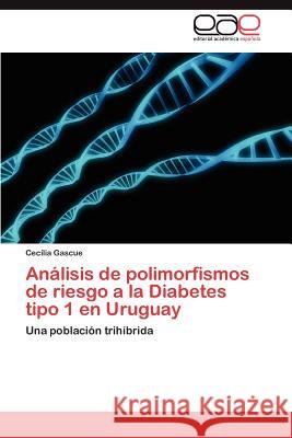 Análisis de polimorfismos de riesgo a la Diabetes tipo 1 en Uruguay Gascue Cecilia 9783845498928 Editorial Acad Mica Espa Ola
