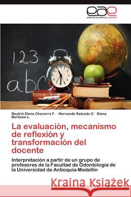 La evaluación, mecanismo de reflexión y transformación del docente Chaverra F. Beatriz Elena 9783845499000