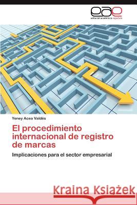 El procedimiento internacional de registro de marcas Acea Valdés Yeney 9783845499130 Editorial Acad Mica Espa Ola