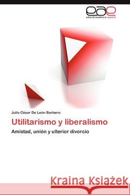 Utilitarismo y liberalismo de León Barbero Julio César 9783845499529 Editorial Acad Mica Espa Ola