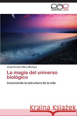 La Magia del Universo Biologico Alfaro-Montoya Jorge Enrique 9783845499550