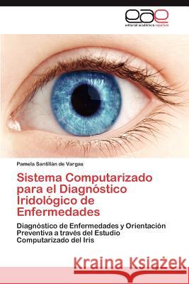 Sistema Computarizado para el Diagnóstico Iridológico de Enfermedades Santillán de Vargas Pamela 9783845499604 Editorial Acad Mica Espa Ola