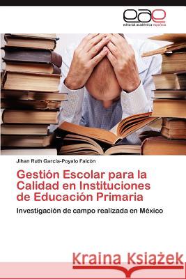 Gestión Escolar para la Calidad en Instituciones de Educación Primaria García-Poyato Falcón Jihan Ruth 9783845499697