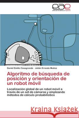 Algoritmo de Busqueda de Posicion y Orientacion de Un Robot Movil Casagrande Daniel Emilio                 Munoz Julian Ernesto 9783845499772
