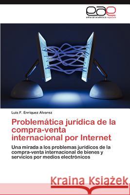 Problemática jurídica de la compra-venta internacional por Internet Enríquez Alvarez Luis F 9783845499819 Editorial Acad Mica Espa Ola