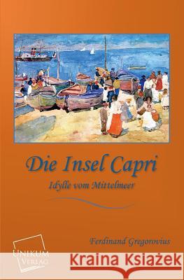 Die Insel Capri Gregorovius, Ferdinand 9783845700038 UNIKUM