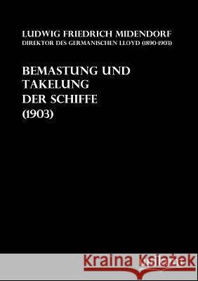 Bemastung Und Takelung Der Schiffe (1903) Middendorf, Ludwig Friedrich 9783845700274