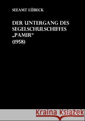 Der Untergang des Segelschulschiffes Pamir Seeamt Lübeck 9783845700281