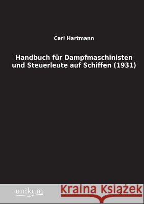 Handbuch Fur Dampfmaschinisten Und Steuerleute Auf Schiffen (1931) Hartmann, Carl 9783845700366 UNIKUM