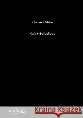 Kajak-Selbstbau Friebel, Johannes 9783845700434 UNIKUM