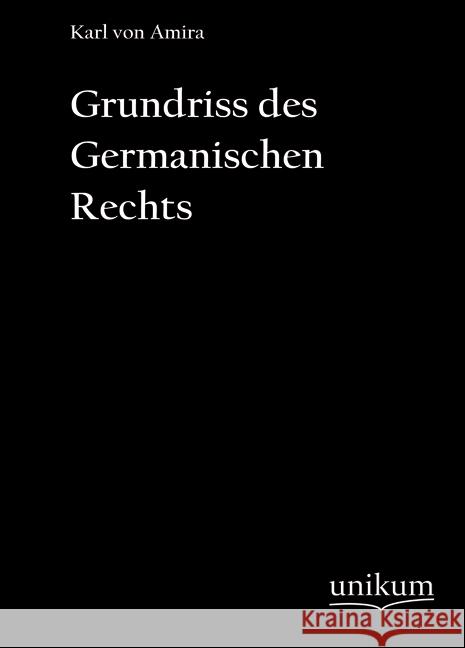 Grundriss des germanischen Rechts Amira, Karl von 9783845700595 UNIKUM