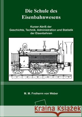 Die Schule Des Eisenbahnwesens Weber, M. M. Freiherrn Von 9783845700717 UNIKUM