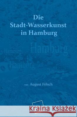 Die Stadt-Wasserkunst in Hamburg Fölsch, August 9783845700724