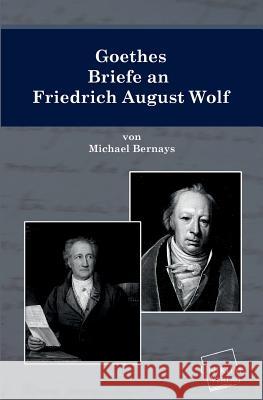 Goethes Briefe an Friedrich August Wolf Bernays, Michael 9783845701349 UNIKUM