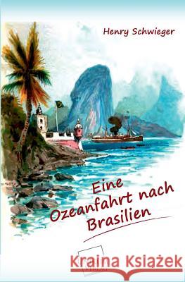 Eine Ozeanfahrt Nach Brasilien Schwieger, Henry 9783845701462 UNIKUM