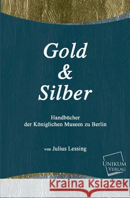 Gold Und Silber Julius Lessing 9783845701523 Unikum