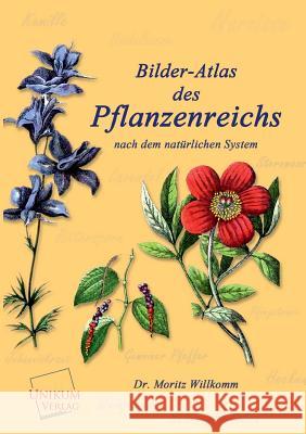 Bilder-Atlas Des Pflanzenreichs Willkomm, Moritz 9783845701639