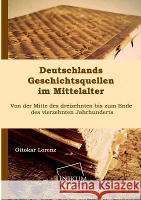 Deutschlands Geschichtsquellen Im Mittelalter Lorenz, Ottokar 9783845701714