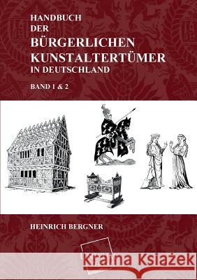 Handbuch Der Burgerlichen Kunstaltertumer in Deutschland Bergner, Heinrich 9783845702018 UNIKUM