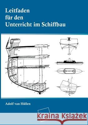 Leitfaden Fur Den Unterricht Im Schiffbau Hüllen, Adolf van 9783845702049 UNIKUM