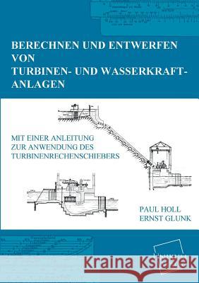 Berechnen Und Entwerfen Von Turbinen- Und Wasserkraft-Anlagen Holl, Paul; Glunk, Ernst 9783845702117