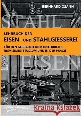 Lehrbuch Der Eisen- Und Stahlgiesserei Osann, Bernhard 9783845702131 UNIKUM