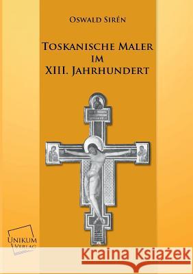 Toskanische Maler Im XIII. Jahrhundert Siren, Oswald 9783845702445