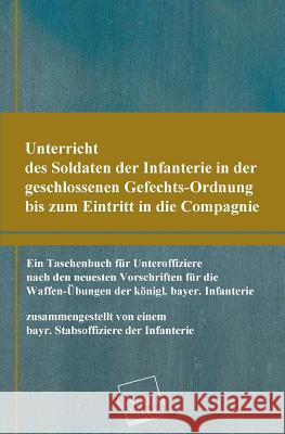 Unterricht Des Soldaten Der Infanterie in Der Geschlossenen Gefechts-Ordnung Anonymus 9783845702575