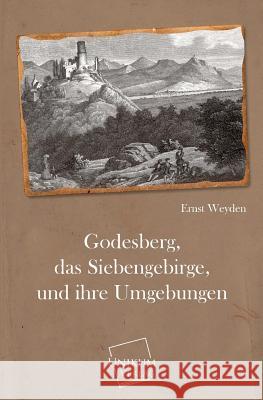 Godesberg, Das Siebengebirge, Und Ihre Umgebungen Weyden, Ernst 9783845702773 UNIKUM