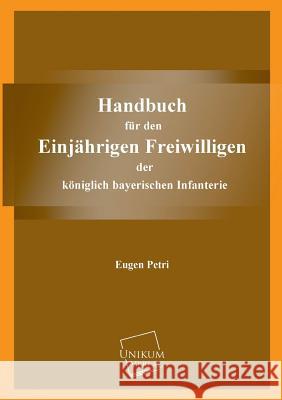 Handbuch Fur Den Einjahrigen Freiwilligen Petri, Eugen 9783845702827