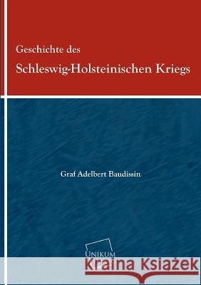Geschichte Des Schleswig-Holsteinischen Kriegs Baudissin, Adelbert von 9783845702919