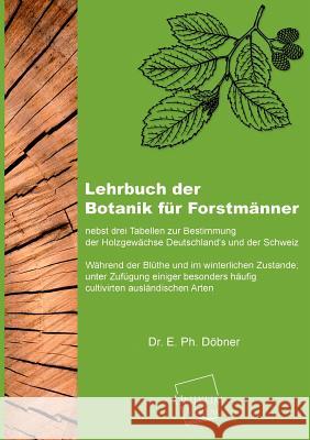 Lehrbuch Der Botanik Fur Forstmanner Döbner, E. Ph. 9783845703138