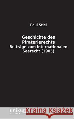 Geschichte Des Piraterierechts Stiel, Paul 9783845710082 UNIKUM