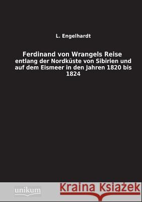 Ferdinand Von Wrangels Reise Engelhardt, L. 9783845710174 UNIKUM